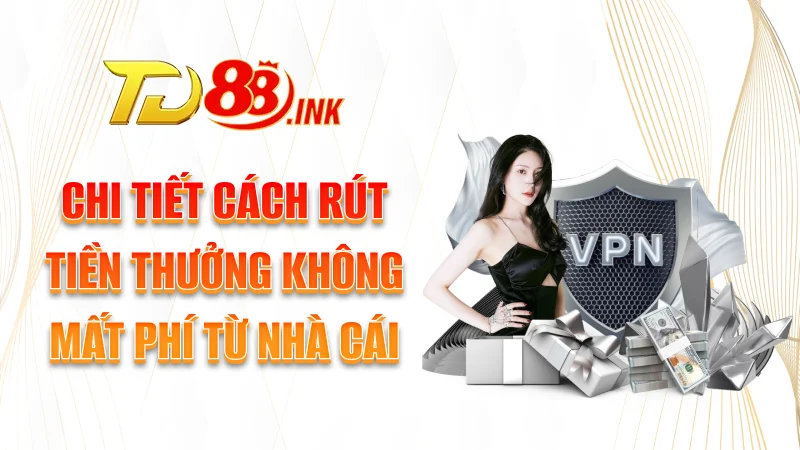 小窗 7 Chi tiết cách rút tiền thưởng không mất phí từ nhà cái
